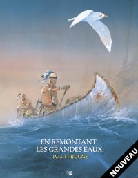 Coffret &laquo;&nbsp;En Remontant les grandes eaux&nbsp;&raquo; de Patrick Prugne
